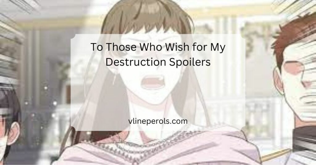 To Those Who Wish for My Destruction Spoilers