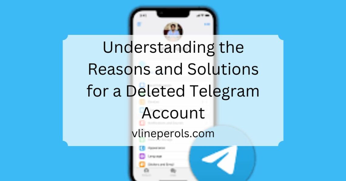 Understanding the Reasons and Solutions for a Deleted Telegram Account