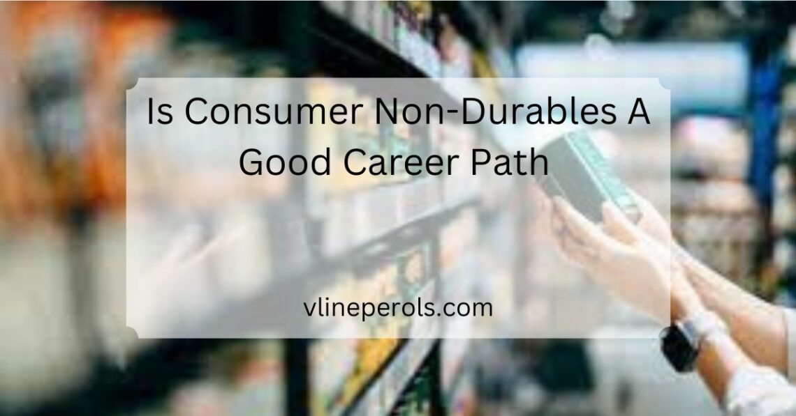 Is Consumer Non-Durables A Good Career Path