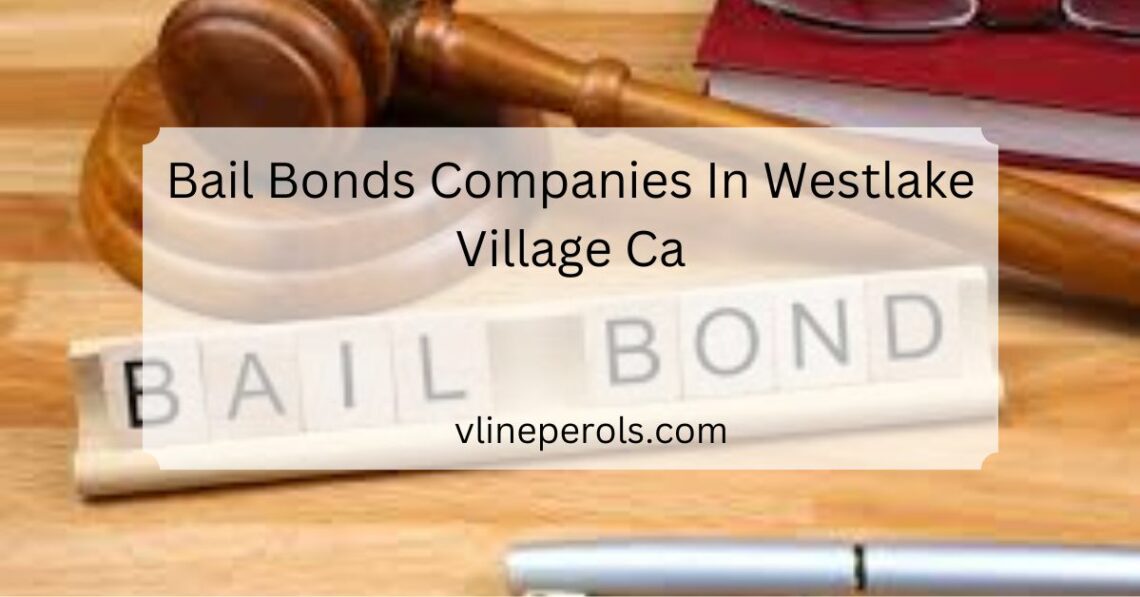 Bail Bonds Companies In Westlake Village Ca