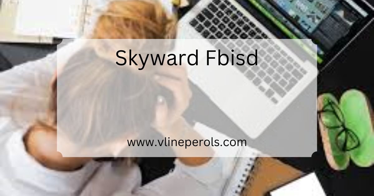 Skyward Fbisd - Simplify Your Academic Journey!