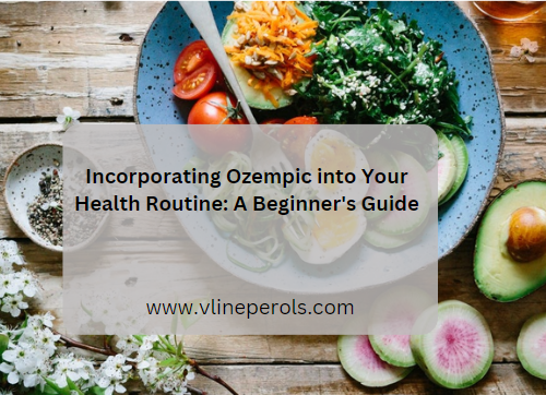 Incorporating Ozempic into Your Health Routine: A Beginner's Guide