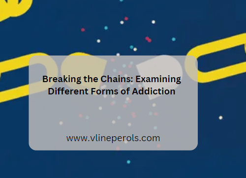 Breaking the Chains: Examining Different Forms of Addiction