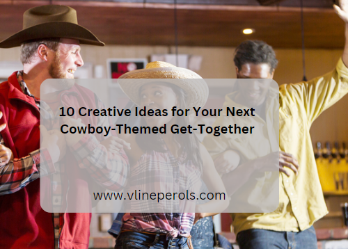 10 Creative Ideas for Your Next Cowboy-Themed Get-Together