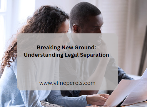 Breaking New Ground: Understanding Legal Separation