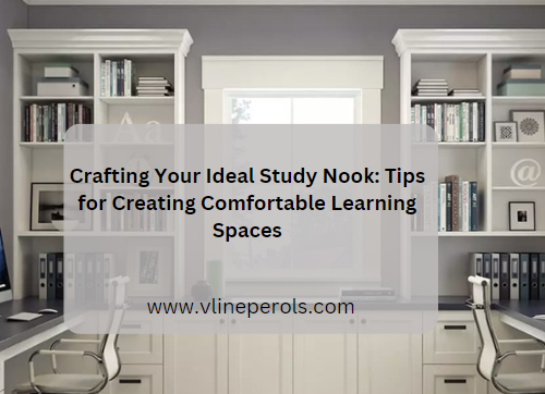 Crafting Your Ideal Study Nook: Tips for Creating Comfortable Learning Spaces