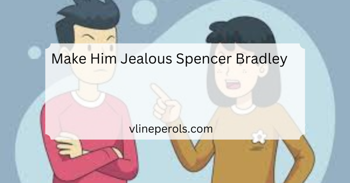 Make Him Jealous Spencer Bradley