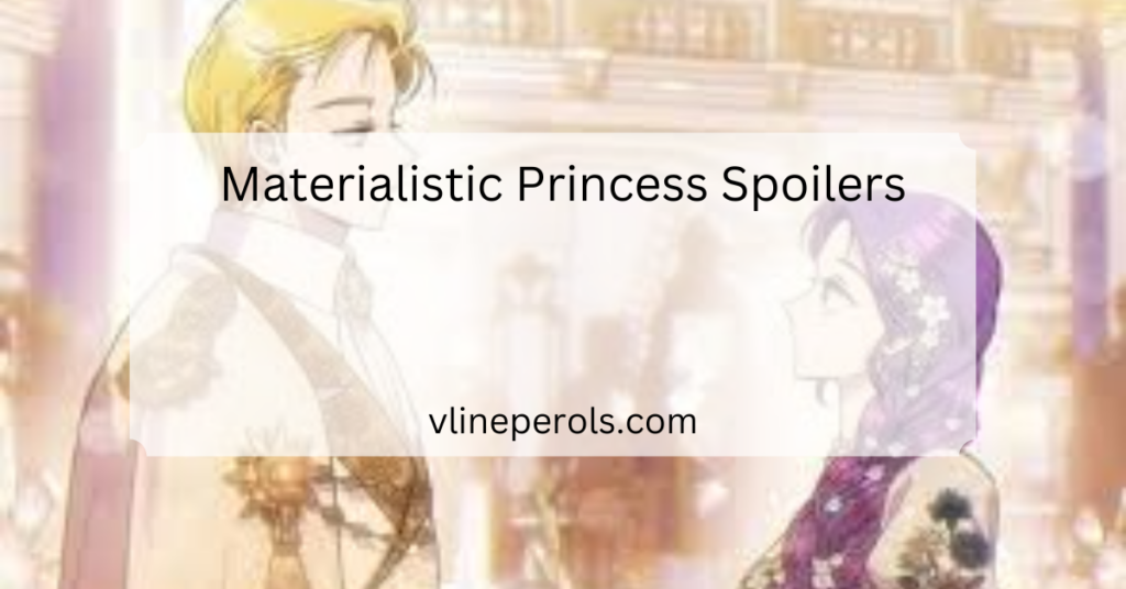 Materialistic Princess Spoilers