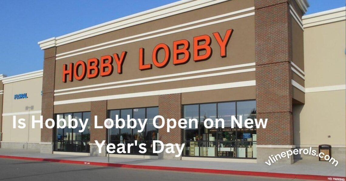 Is Hobby Lobby Open on New Year's Day