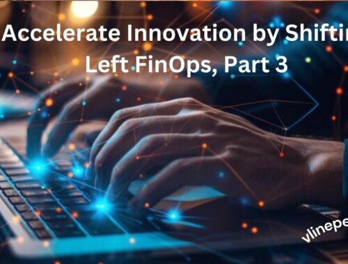 Accelerate Innovation by Shifting Left FinOps, Part 3