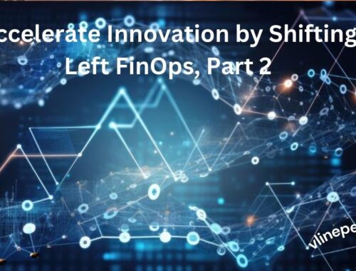 Accelerate Innovation by Shifting Left FinOps, Part 2