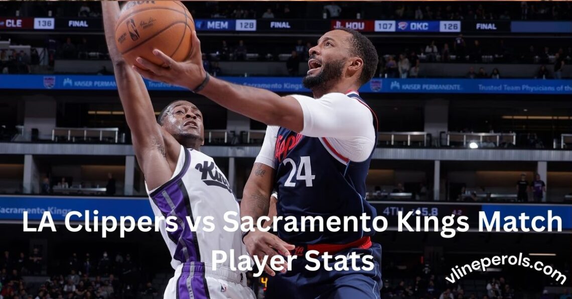 LA Clippers vs Sacramento Kings Match Player Stats